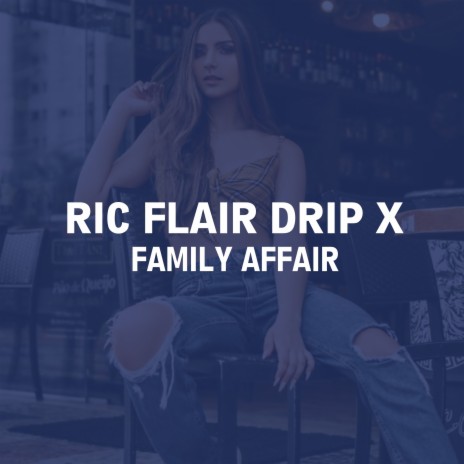 Ric Flair Drip X Family Affair | Boomplay Music