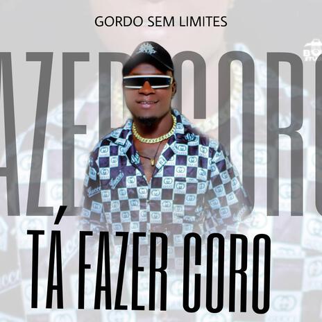 TÁ FAZER CORO ft. Gordo Sem Limites | Boomplay Music