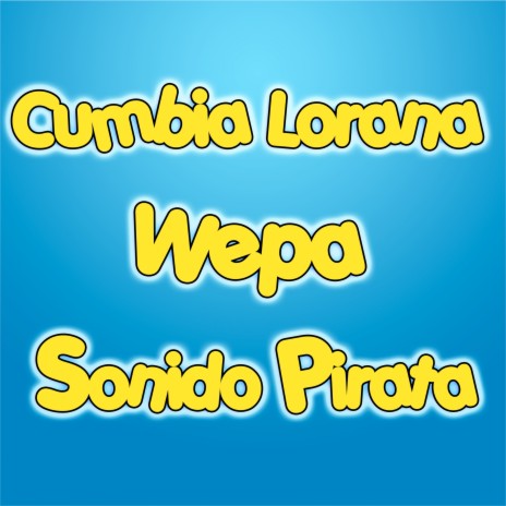 Cumbia Lorana Wepa Sonido Pirata | Boomplay Music