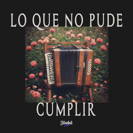 Lo Que No Pude Cumplir | Boomplay Music