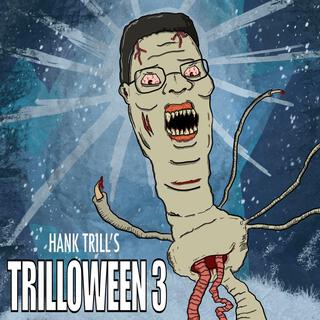 Trilloween Tha Third: All Trillows Eve