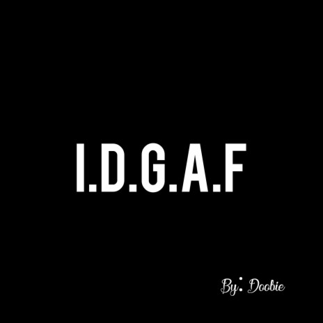 I.D.G.A.F 🅴 | Boomplay Music