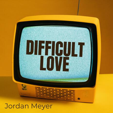 Difficult Love | Boomplay Music