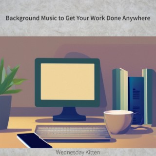 Background Music to Get Your Work Done Anywhere