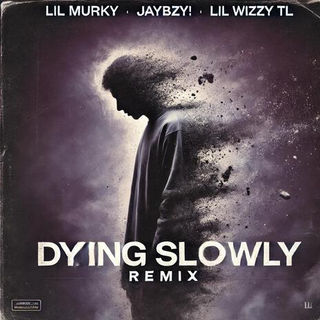 Dying Slowly (Remix) ft. JayBZY! & Lil Wizzy TL