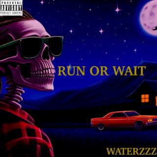 RUN OR WAIT