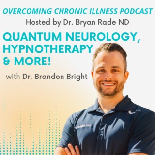“Hypnotherapy, Quantum Neurology and More!” with Dr. Brandon Bright