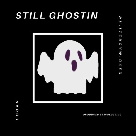 Still Ghostin' (feat. Whiiteboywicked) | Boomplay Music