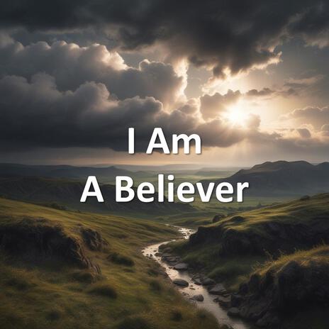 I Am A Believer | Boomplay Music