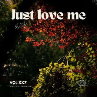 Just love me