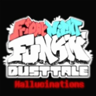 Hallucinations (Friday Night Funkin' Dusttale Original Soundtrack)