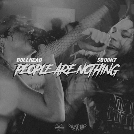 People Are Nothing ft. Bullhead | Boomplay Music