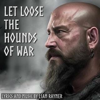 Let Loose the Hounds of War