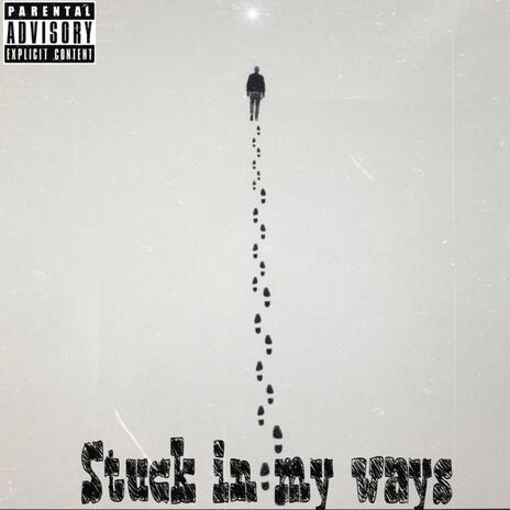 Stuck in my ways | Boomplay Music