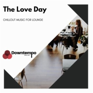 The Love Day: Chillout Music for Lounge