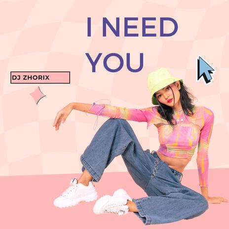 I need you | Boomplay Music