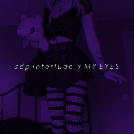 sdp interlude x MY EYES (Tiktok Remix) | Boomplay Music