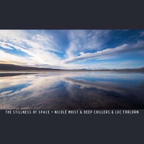 The Stillness Of Space ft. Deep Chillers & Luc Forlorn | Boomplay Music