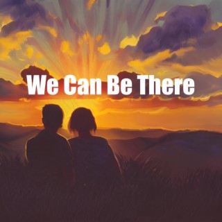 We Can Be There lyrics | Boomplay Music