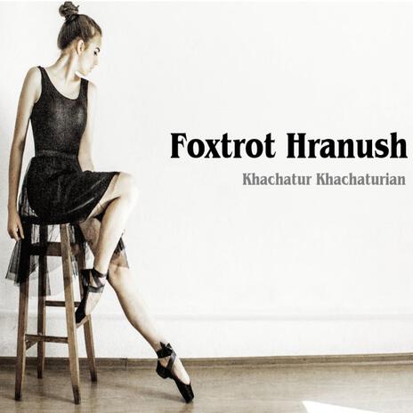 Foxtrot Hranush | Boomplay Music