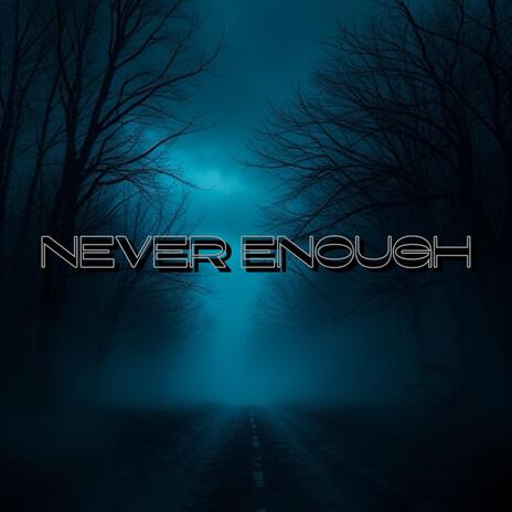 NEVER ENOUGH | Boomplay Music