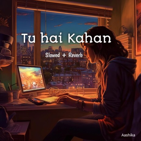 Tu hai Kahan (Slowed + Reverb) | Boomplay Music