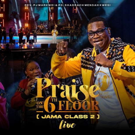 Praise on the 6th Floor (Jama Class 2) [Live] ft. Ps. Shadrach Mensah Kwesi | Boomplay Music