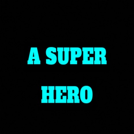 A Super Hero | Boomplay Music