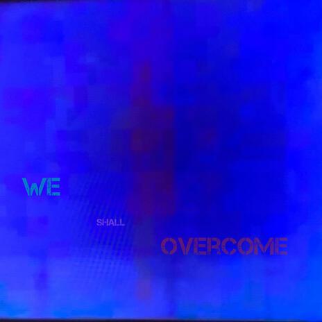 We Shall Overcome