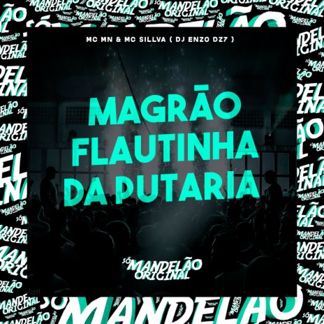 Magrão Flautinha da Putaria ft. MC Sillva & DJ Enzo DZ7 | Boomplay Music