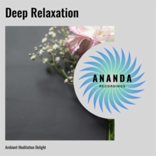 Deep Relaxation: Ambient Meditation Delight