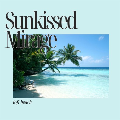 Sunkissed Mirage | Boomplay Music