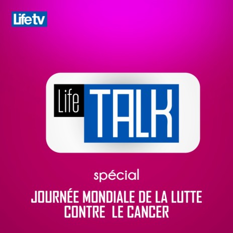 Life talk spécial journée mondiale de la lutte contre le cancer, pt. 5 | Boomplay Music