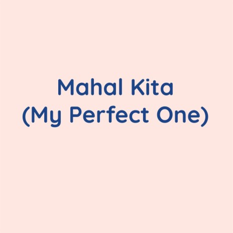 Mahal Kita (My Perfect One)