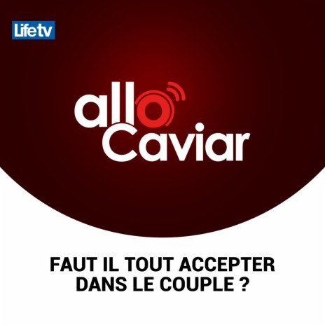 Allo caviar faut il tout accepter dans le couple ?, pt. 20 | Boomplay Music