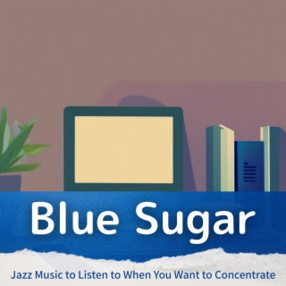 Jazz Music to Listen to When You Want to Concentrate