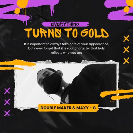 Everything turns to gold ft. Maxy G | Boomplay Music