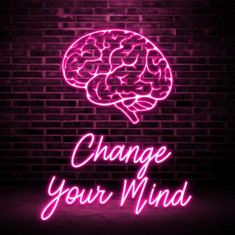 Change Your Mind | Boomplay Music