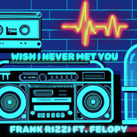 Wish i never met you ft. Felopy