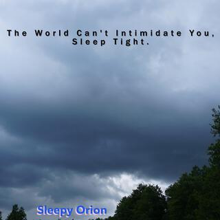 The World Can't Intimidate You, Sleep Tight.