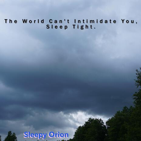 The World Can't Intimidate You, Sleep Tight. | Boomplay Music