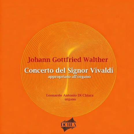 Concerto del Signor Vivaldi appropriato all'organo da J.G. Walther | Boomplay Music