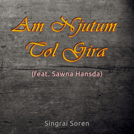 Am Njutum Tol Gira ft. Sawna Hansda | Boomplay Music