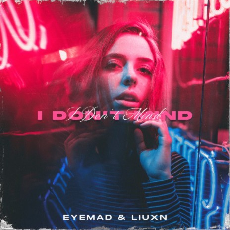 I Don't Mind ft. LIUXN | Boomplay Music