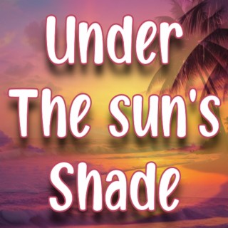 Under the sun's shade
