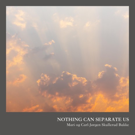 Nothing Can Separate Us ft. Mari Skullerud Bakke | Boomplay Music