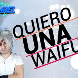 QUIERO UNA WAIFU