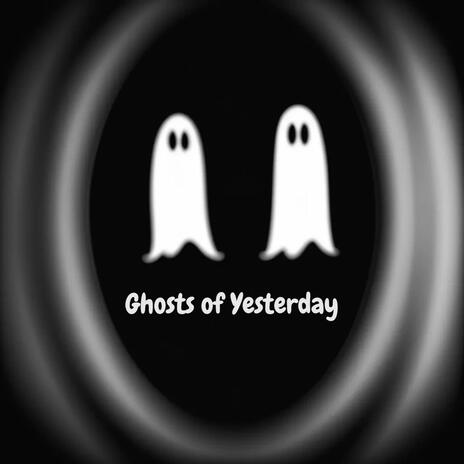 Ghosts of Yesterday | Boomplay Music