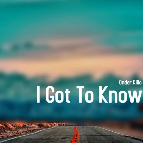 I Got To Know | Boomplay Music