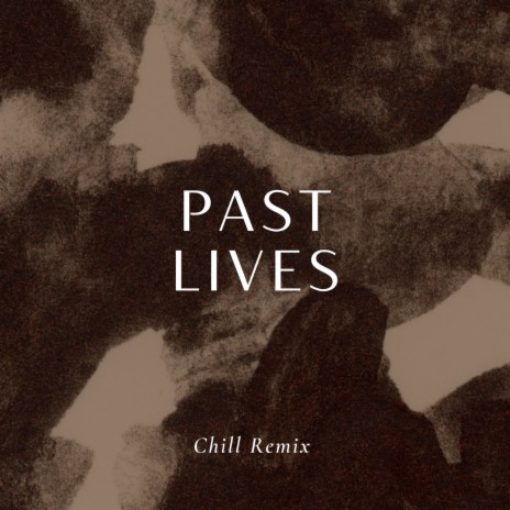Past lives (Chill Remix - Dont Wake Me Im Not Dreamin)